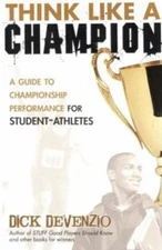 Think Like a Champion: A Guide to Championship Performance for Student-Athletes