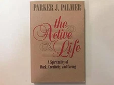 The Active Life: A Spirituality of Work, Creativity, and Caring - GOOD