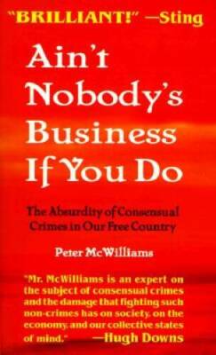 Ain't Nobody's Business If You Do: The Absurdity of Consensual Crime - VERY GOOD