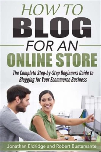 How to Blog for an Online Store : The Complete Step-by-step Beginners Guide t...