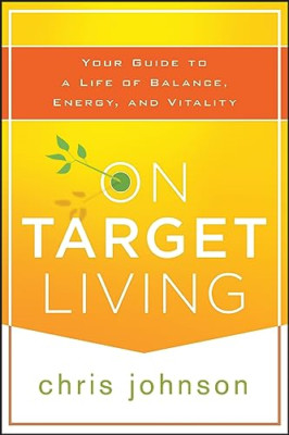 On Target Living: Your Guide to a Life of Balance, Ener - Paperback NEW Chris Jo