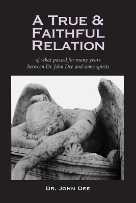 John Dee | A True and Faithful Relation of What Passed for Many Years Between...