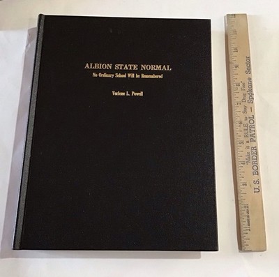 ALBION STATE NORMAL No Ordinary School Will be Remembered by Verlene L. Powell