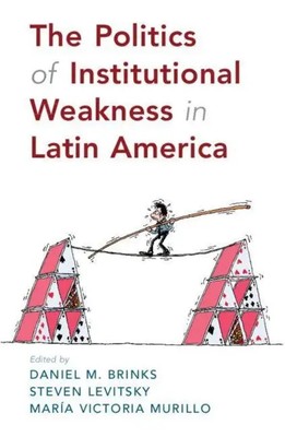 Daniel M. Brinks (u. a.) | The Politics of Institutional Weakness in Latin...