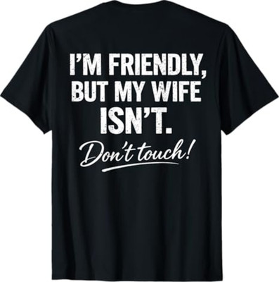 (ON Back) I'm Friendly But My Wife Isn't Don't Touch Funny T-Shirt