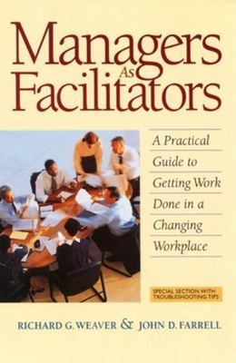 Managers as Facilitators : A Practical Guide to Getting Work Done