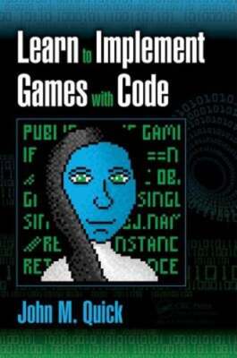 Learn to Implement Games with Code by John M Quick: New