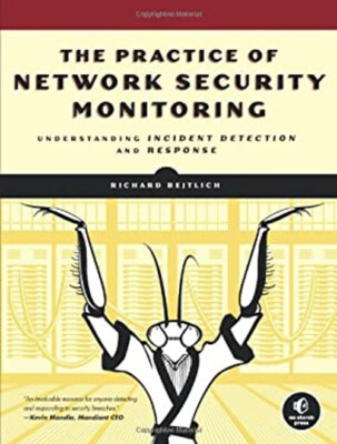 The Practice of Network Security Monitoring : Understanding Incid