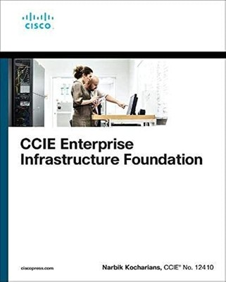 CCIE ENTERPRISE INFRASTRUCTURE FOUNDATI By Narbik Kocharians (Paperback)