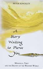 A Story Waiting to Pierce You: Mongolia, Tibet and the Destiny o