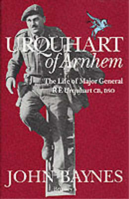 Urquhart of Arnhem: The Life of Major General R.E.Urquhart, C.B., D.S.O., Baynes