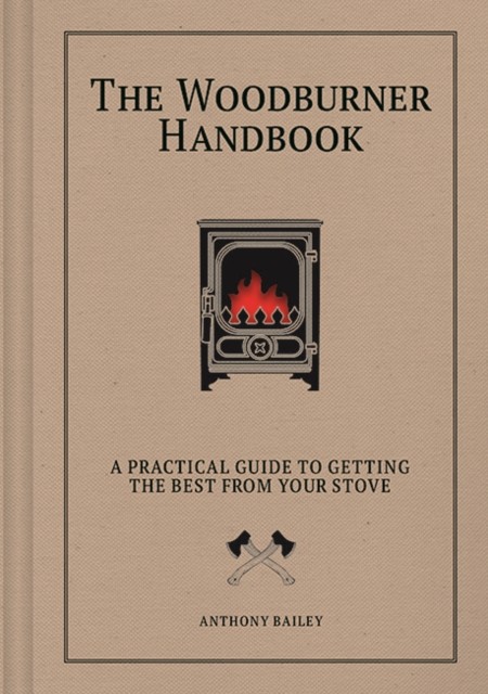 The Woodburner Handbook by Anthony Bailey (Hardback Book)