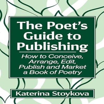 The Poet's Guide to Publishing How to Conceive Arrange Edit Publi