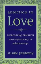 Addiction to Love: Overcoming Obsession an- paperback, Susan Peabody, 1587612399