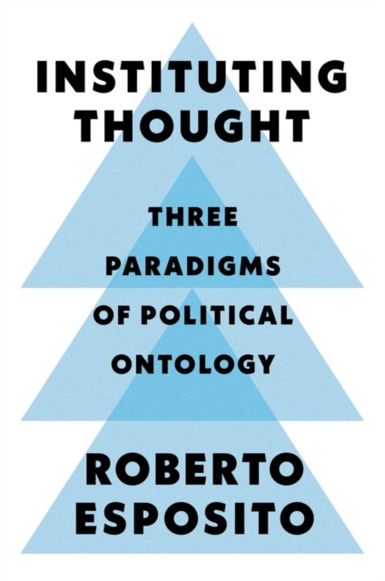 Instituting Thought: Three Paradigms of Political by Roberto Esposito PAPERBACK