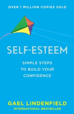 Self Esteem: Simple Steps To Build Your Confidence