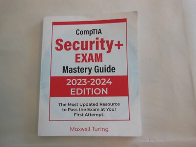 CompTIA Security+ ЕХАМ Mastery Guide 2023-2024 EDITION (PAPERBACK) By Maxwell T.