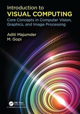 Introduction to Visual Computing: Core Concepts in Computer Vision, Graphics, a