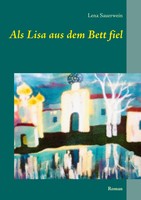Als Lisa Aus Dem Bett Fiel | Roman | Lena Sauerwein | Taschenbuch | 324 S.