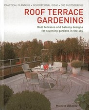 Roof Terrace Gardening : Practical Planning - Inspirational Ideas