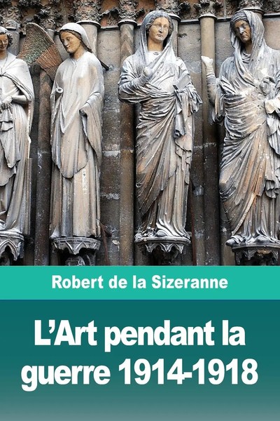 Robert De La Sizeranne | L'art Pendant La Guerre 1914-1918 | Taschenbuch (2019)-image