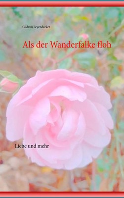 Als der Wanderfalke floh | Liebe und mehr | Gudrun Leyendecker | Taschenbuch