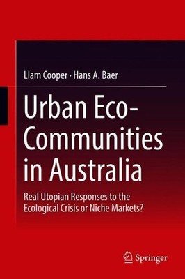 Urban Eco-Communities in Australia: Real Utopian Responses to the Ecological Cri
