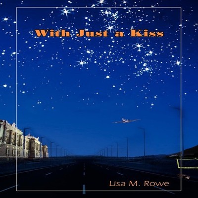 With Just a Kiss Lisa M. Rowe Paperback Author Solutions Inc