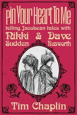 Pin Your Heart To Me - Telling Jacobean Tales with Nikki Sudden & Dave Kusworth