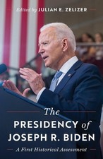 The Presidency of Joseph R. Biden: A First Historical Assessment by Julian E. Ze