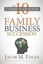 The Ten Commandments of Family Business Succession: Why 70% of Family Business S