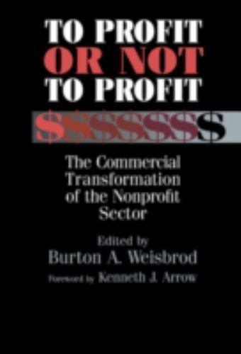 To Profit or Not to Profit : The Commercial Transformation of the Nonprofit ...
