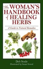 The Woman's Handbook of Healing Herbs: A Guide to Natural Remedies by Deb Soule