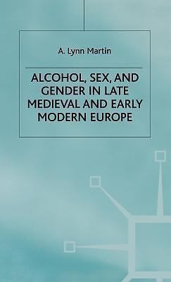 Alcohol, Sex, and Gender in Late Medieval and Early Modern Europe by ...