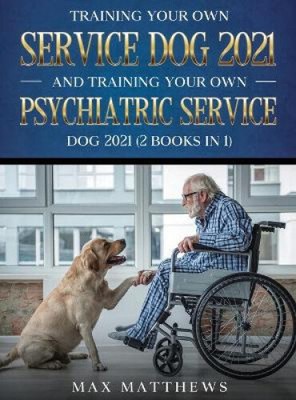 Training Your Own Service Dog AND Training Your Own Psychiatric Service Dog