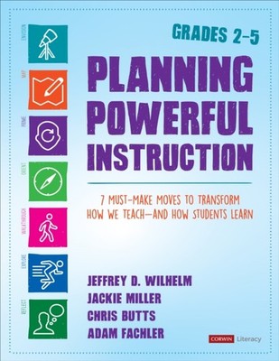 Planning Powerful Instruction, Grades 2-5: 7  by Jeffrey D Wilhelm PAPERBACK