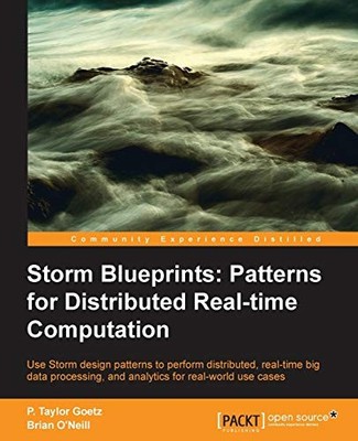 STORM BLUEPRINTS: PATTERNS FOR DISTRIBUTED REAL-TIME By P. Taylor Goetz & Brian