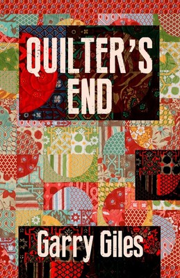 QUILTER'S END Eine Geschichte von Krimi und Reflexion Garry Gile