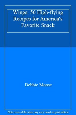 Wings: 50 High-flying Recipes for America's Favorite Snack,Debbi