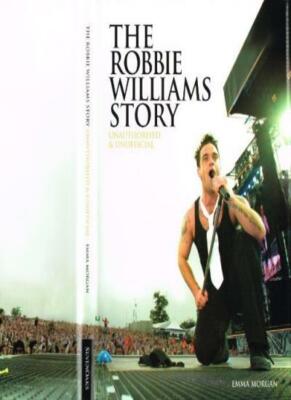 The Robbie Williams Story   Unauthorised & Unofficial By M