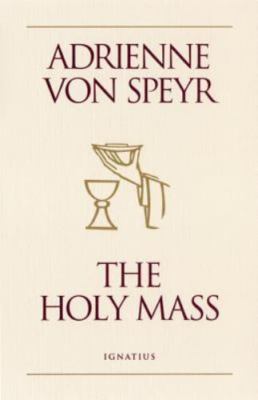 The Holy Mass by Von Speyr, Adrienne