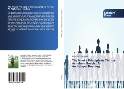The Nneka Principle in Chinua Achebe's Novels: An Archetypal Reading Jeremiah Mu