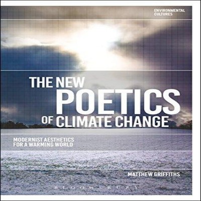 The New Poetics of Climate Change Modernist Aesthetics for a Warm