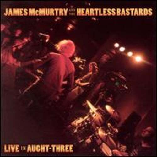 Live in Aught-Three by James McMurtry The Heartless Bastards: Used