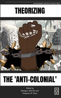 George J. Sefa Dei (u. a.) | Theorizing the 'Anti-Colonial' | Buch | Englisch