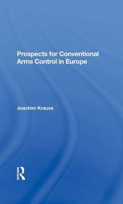Prospects For Conventional Arms Control In Europe by Joachim ... - 9780367284497