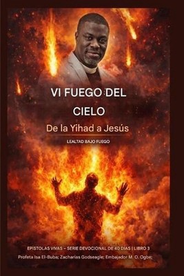 Vi fuego del cielo: De la Yihad a Jes?s: La lealtad bajo fuego by Isa El-Buba (S
