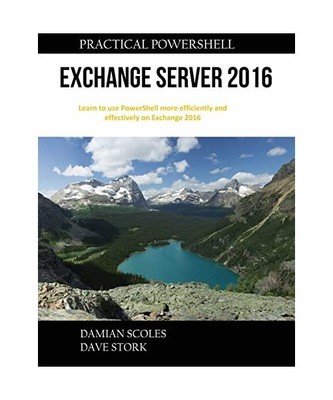 Practical PowerShell Exchange Server 2016, Damian Scoles, Dave Stork