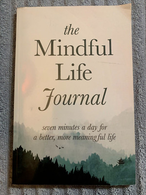 The Mindful Life Journal Seven Minutes a Day for a Better, More Meaningful Life