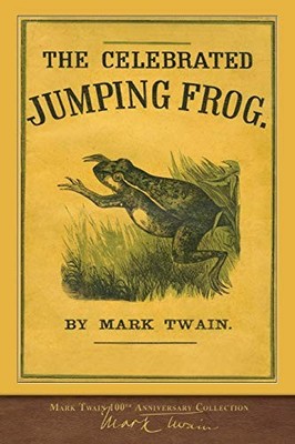 The Celebrated Jumping Frog: First Edit..., Twain, Mark